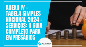 ANEXO IV – Tabela Simples Nacional 2024 – Serviços: O Guia Completo para Empresários 