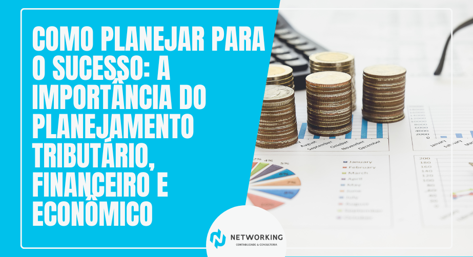 Como Planejar para o Sucesso: A Importância do Planejamento Tributário, Financeiro e Econômico