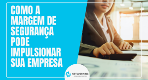 Como a Margem de Segurança Pode Impulsionar Sua Empresa